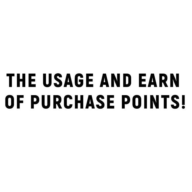 THE USAGE AND EARN OF PURCHASE POINT!